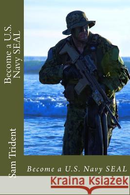 Become a U.S. Navy SEAL Trident, Sam 9781496022387 Createspace