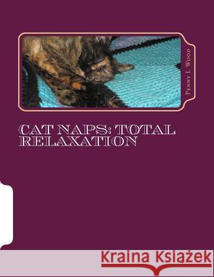 Cat Naps: Total Relaxation Penny L. Wood 9781496022561 Createspace
