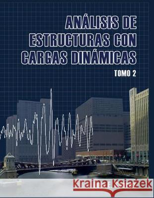 Analisis de Estructuras con Cargas Dinamicas - Tomo II: Sistemas de multiples grados de libertad Johanna Guzman Luis E. Suarez 9781496023988 