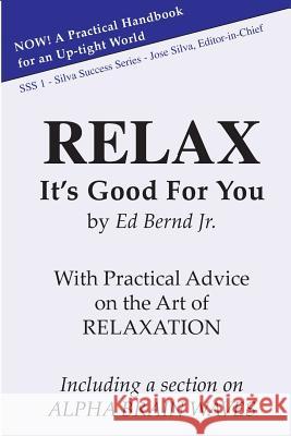 Relax, It's Good for You Ed Bern 9781496025722