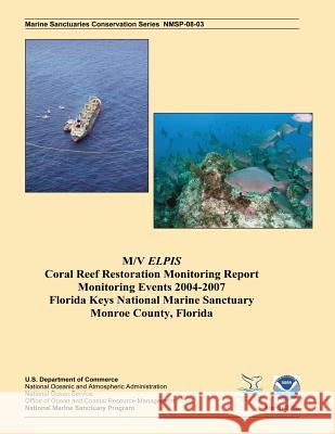 M/V Elpis Coral Reef Restoration Monitoring Report, Monitoring Events 2004-2007 J. Harold Hudson Joe Schittone Jeff Anderson 9781496025838