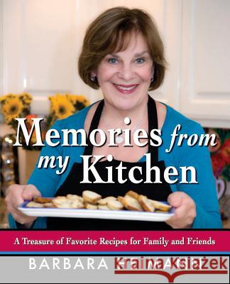 Memories from My Kitchen: A Treasure of Favorite Recipes for Family and Friends Barbara Heimann 9781496026354