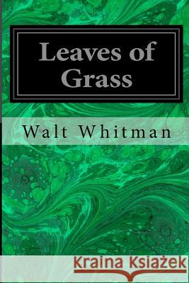 Leaves of Grass Walt Whitman 9781496026590 Createspace