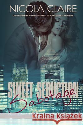 Sweet Seduction Sabotage (Sweet Seduction, Book 6) Nicola Claire 9781496026712 Createspace