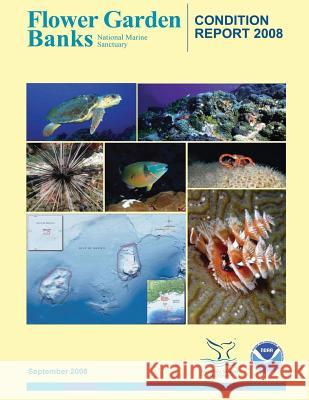 Flower Garden Banks National Marine Sanctuary Condition Report 2008 National Oceanis and Atmospheric Adminis 9781496027375 Createspace