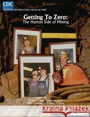 Getting to Zero: The Human Side of Mining Department of Health and Huma Centers for Disease Cont An National Institute Fo Safet 9781496027603 Createspace