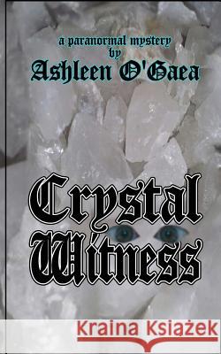 Crystal Witness: a paranormal mystery O'Gaea, Ashleen 9781496027917 Createspace