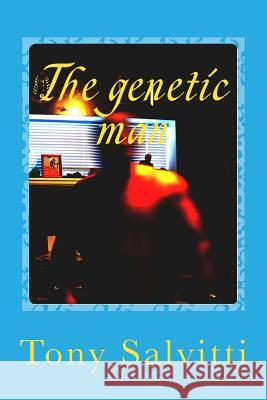 The genetic man Salvitti, Tony 9781496027948 Createspace Independent Publishing Platform