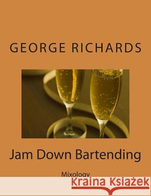 Jam Down Bartending MR George Richards MR Tevin Williams MR Tevin Williams 9781496028198 Createspace