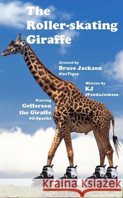 The Roller-skating Giraffe Jackson, Bruce 9781496029065 Createspace