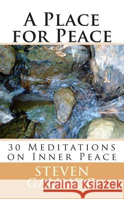 A Place for Peace: 30 Meditations on Spiritual Peace Steven Galindo 9781496029713 Createspace