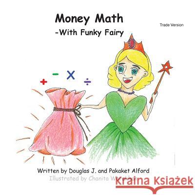 Money Math -With Funky Fairy Trade Version MR Douglas J. Alford Mrs Pakaket Alford Mrs Chanita Worakhan 9781496030252 Createspace