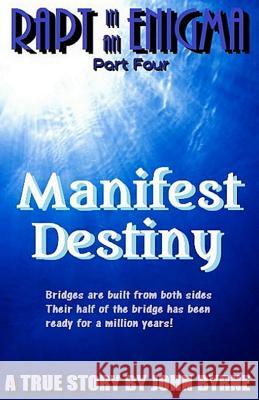 Manifest Destiny: 'Bridges are built from both sides - Their half of the bridge has been ready for a million years' Byrne, John 9781496031280 Createspace