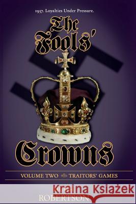 The Fools' Crowns - Volume 2: Traitors' Games Hugh Robertson 9781496031310 Createspace