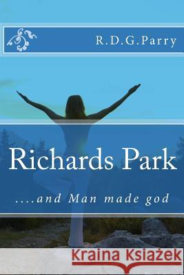 Richards Park ... and Man made god Parry, R. D. G. 9781496031556 Createspace