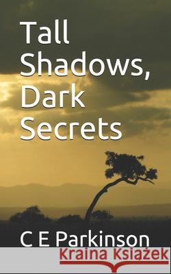 Tall Shadows, Dark Secrets C. E. Parkinson 9781496032287 Createspace