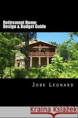 Retirement Home: Budget, Design, Estimate, and Secure Your Best Price Jobe David Leonard 9781496032904 Createspace