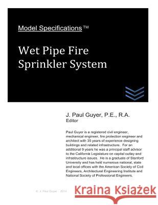 Model Specifications: Wet Pipe Fire Sprinkler System J. Paul Guyer 9781496033000 Createspace