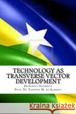 Technology as Transverse Vector Development: New phase of transformation in Rondonia Almeida, Fabricio M. de 9781496033208 Createspace