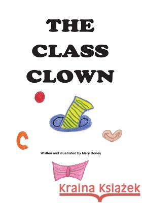 The Class Clown Mary Boney Mary Boney 9781496034427 Createspace