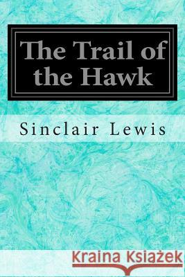 The Trail of the Hawk Sinclair Lewis 9781496035714 Createspace