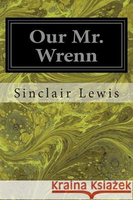 Our Mr. Wrenn Sinclair Lewis 9781496035882 Createspace