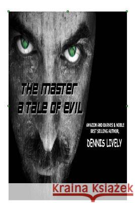 The Master; A Tale Of Evil Lively, Dennis 9781496036162 Createspace