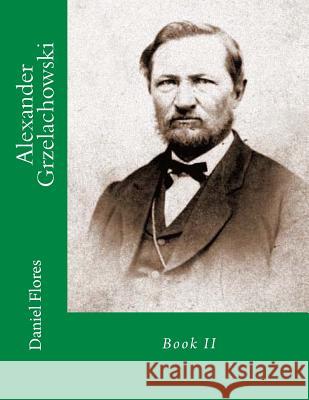 Alexander Grzelachowski: Book II Daniel B. Flores 9781496037640