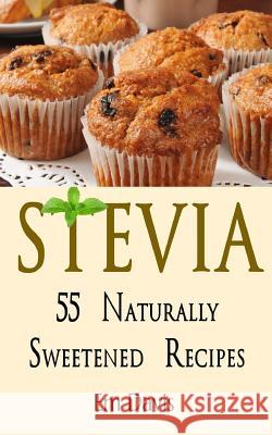 Stevia 55 Naturally Sweetened Recipes Em Davis 9781496037916 Createspace