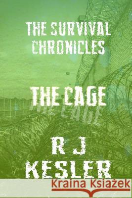 The Cage: The Survival Chronicles R. J. Kesler 9781496037978 Createspace