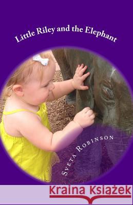 Little Riley and the Elephant Sveta Robinson 9781496038074 Createspace