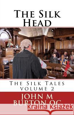 The Silk Head: The Silk Tales Volume 2 MR John M. Burto 9781496038234 Createspace