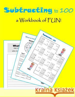 Subtracting to 100: A Workbook of Fun! C. Mahoney 9781496038845 Createspace Independent Publishing Platform