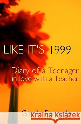 Like It's 1999: Diary of a Teenager in Love with a Teacher Giselle Renarde 9781496039774 Createspace