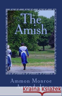 The Amish Ammon Monroe Auran 9781496040619 Createspace