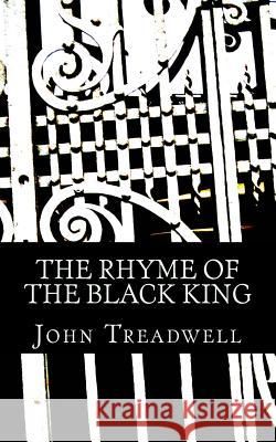 The rhyme of the Black King Treadwell, John 9781496041678 Createspace