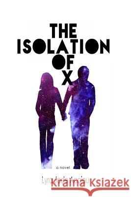 The Isolation of X Lyra Jade Acajou 9781496042019 Createspace