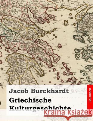 Griechische Kulturgeschichte: Alle vier Bände in einem Buch Burckhardt, Jacob 9781496042989 Createspace