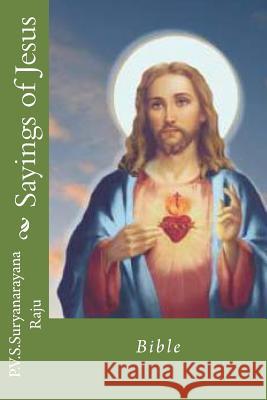 Sayings of Jesus: Bible MR P. V. S. Suryanarayana Raj 9781496044310 Createspace