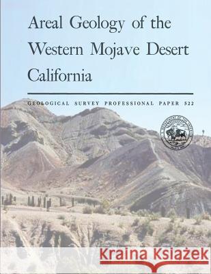 Areal Geology of the Western Mojave Desert California U. S. Department of the Interior 9781496044754 Createspace