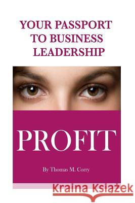 Your Passport To Business Leadership Corry, Thomas M. 9781496044808 Createspace