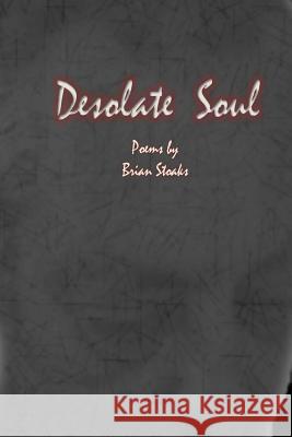 Desolate Soul Brian Stoaks 9781496045096 Createspace