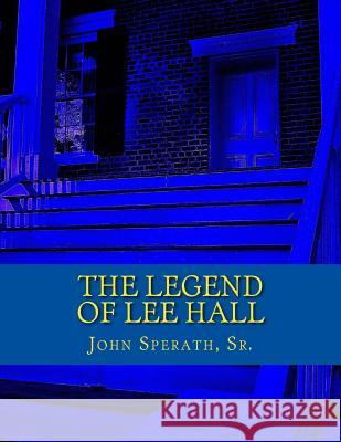 The Legend of Lee Hall: A Johnny Tucker Historical Time Travel Adventure John M. Sperat 9781496045560 Createspace