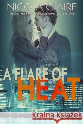 A Flare of Heat (H.E.A.T. Book 1) Nicola Claire 9781496046994 Createspace