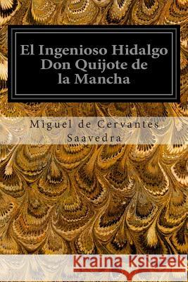 El Ingenioso Hidalgo Don Quijote de la Mancha Miguel De Cervante 9781496047540 Createspace