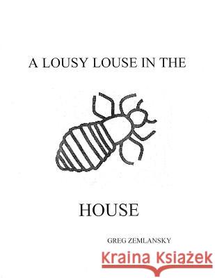 A Lousy Louse In The House Zemlansky, Greg 9781496047755 Createspace