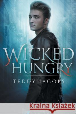 Wicked Hungry Teddy Jacobs 9781496047762 Createspace