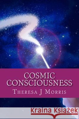 Cosmic Consciousness Theresa J. Morris 9781496048615 Createspace