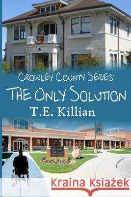 The Only Solution T. E. Killian 9781496048837 Createspace