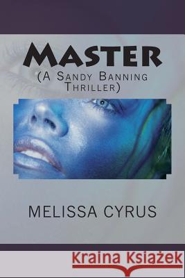 Master: (A Sandy Banning Thriller) Melissa Cyrus 9781496048950 Createspace
